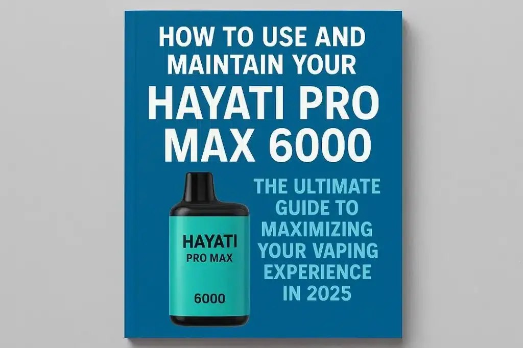 How to Use and Maintain Your Hayati Pro Max 6000: Complete Guide 2025